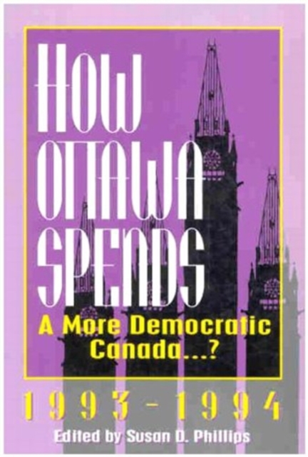 How Ottawa Spends, 1993-1994 : A More Democratic Canada, Paperback / softback Book
