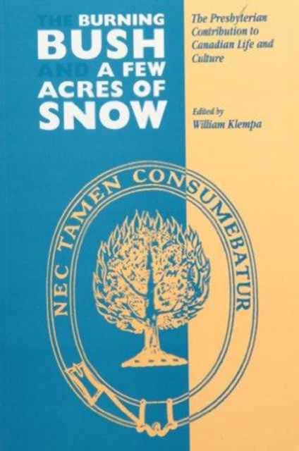 The Burning Bush and a Few Acres of Snow : The Presbyterian Contribution to Canadian Life and Culture, Paperback / softback Book