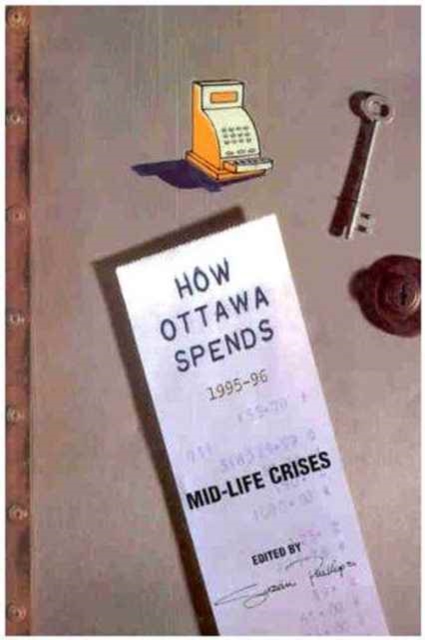 How Ottawa Spends, 1995-1996 : Mid-Life Crises, Paperback / softback Book