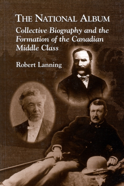 The National Album : Collective Biography and the Formation of the Canadian Middle Class, Paperback / softback Book