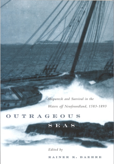 Outrageous Seas : Shipwreck and Survival in the Waters Off Newfoundland, 1583-1893, Paperback / softback Book