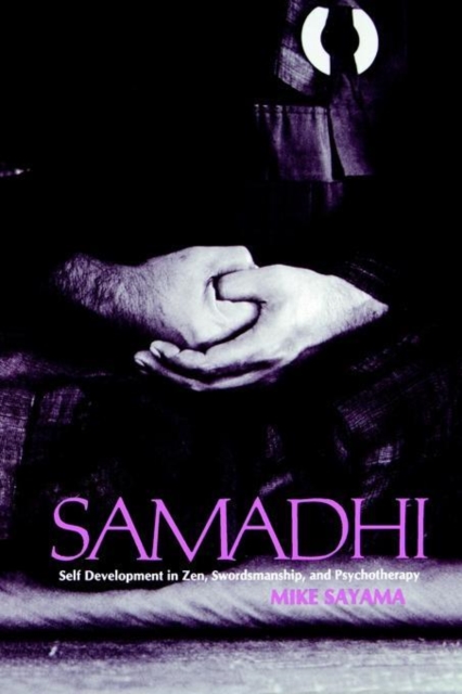 Samadhi : Self Development in Zen, Swordsmanship, and Psychotherapy, Paperback / softback Book