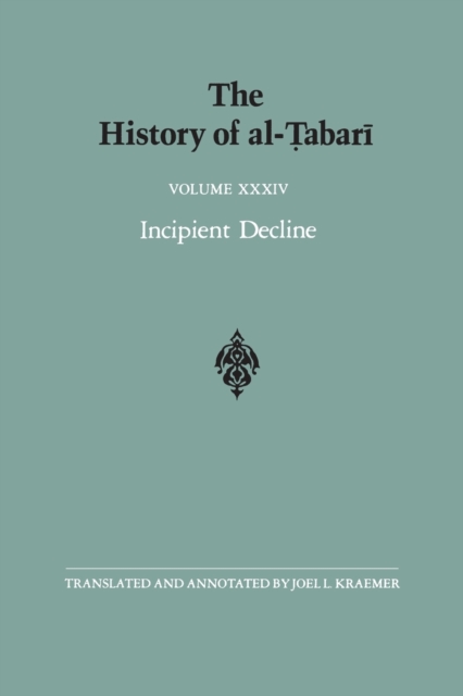 The History of al-Tabari Vol. 34 : Incipient Decline: The Caliphates of al-Wathiq, al-Mutawakkil, and al-Muntasir A.D. 841-863/A.H. 227-248, Paperback / softback Book