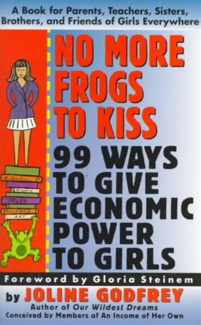 No More Frogs to Kiss : 99 Ways to Give Economic Power to Girls, Hardback Book