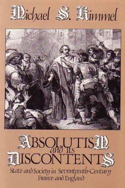 Absolutism and Its Discontents : State and Society in Seventeenth Century France and England, Hardback Book