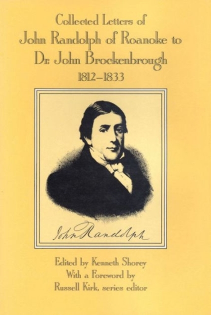 Collected Letters of John Randolph of Roanoke to Dr. John Brockenbrough : 1812-1833, Hardback Book