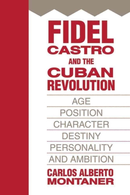 Fidel Castro and the Cuban Revolution : Age, Position, Character, Destiny, Personality, and Ambition, Hardback Book