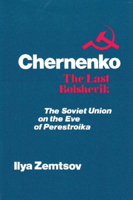 Chernenko, the Last Bolshevik : Soviet Union on the Eve of Perestroika, Hardback Book
