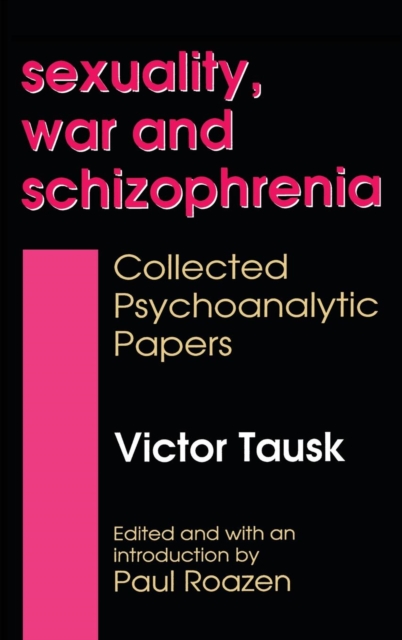 Sexuality, War, and Schizophrenia : Collected Psychoanalytic Papers, Hardback Book