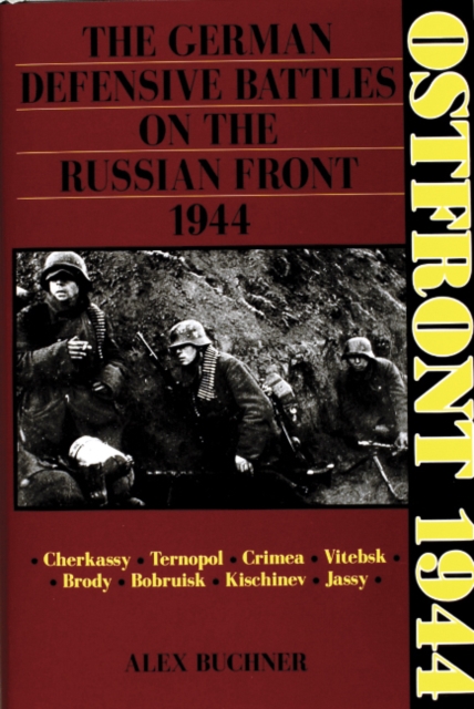 Ostfront 1944 : The German Defensive Battles on the Russian Front 1944, Hardback Book