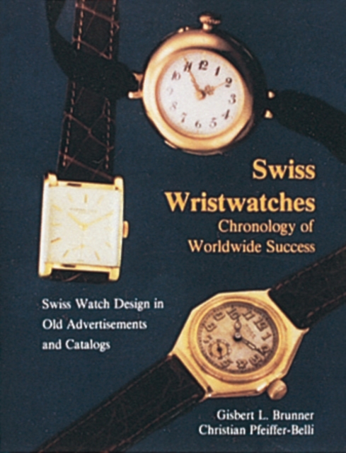 Swiss Wristwatches : Chronology of Worldwide Success, Hardback Book