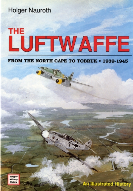 The Luftwaffe from the North Cape to Tobruk  1939-1945, Hardback Book