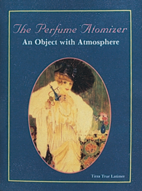 The Perfume Atomizer : An Object with Atmosphere, Hardback Book