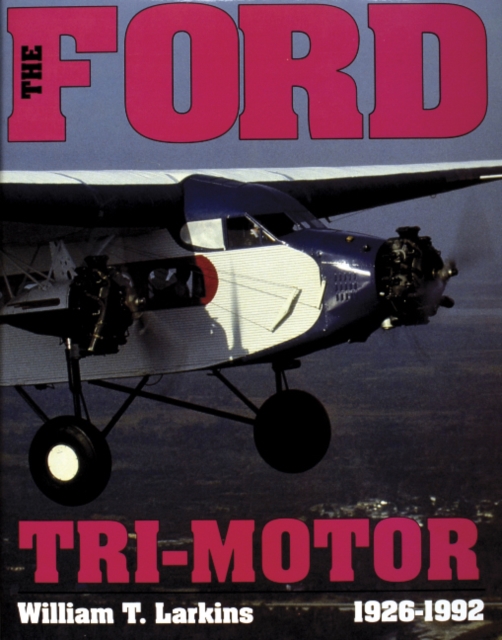 The Ford Tri-Motor 1926-1992, Hardback Book