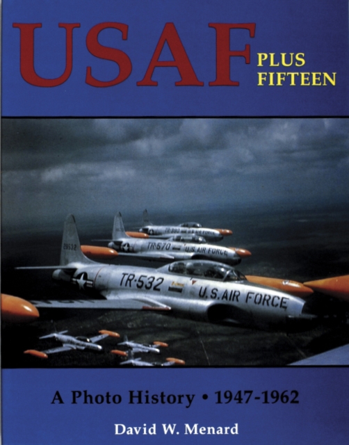 USAF Plus Fifteen : A Photo History 1947-1962, Paperback / softback Book