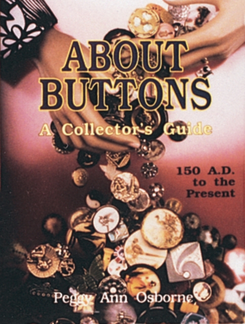 About Buttons : A Collector's Guide, 150 AD to the Present, Hardback Book