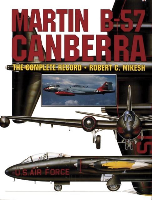 Martin B-57 Canberra : The Complete Record, Hardback Book