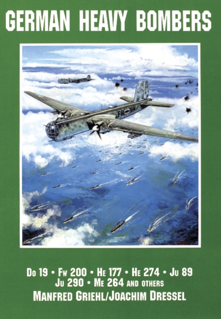 German Heavy Bombers : Do 19, Fw 200, He 177, He 274, Ju 89, Ju 290, Me 264 and others, Paperback / softback Book