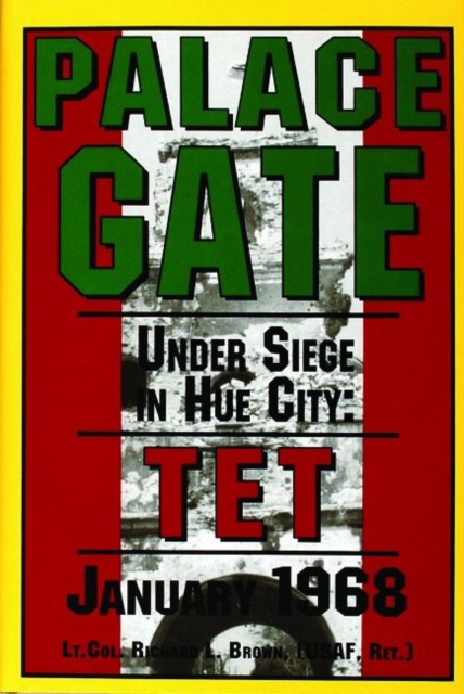 Palace Gate : Under Siege in Hue City: TET January 1968, Hardback Book