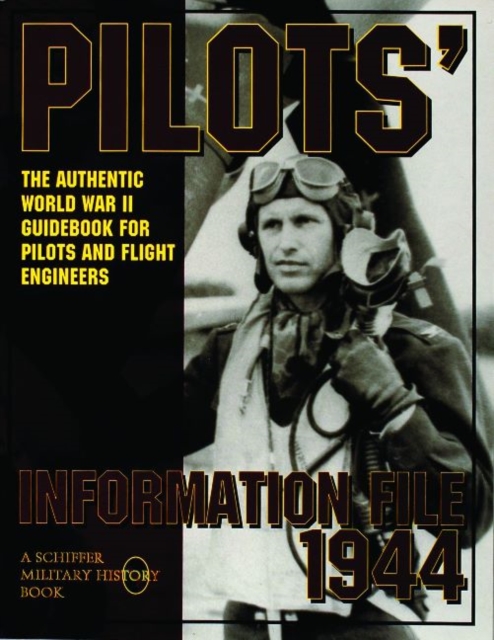 Pilots’ Information File 1944 : The Authentic World War II Guidebook for Pilots and Flight Engineers, Paperback / softback Book