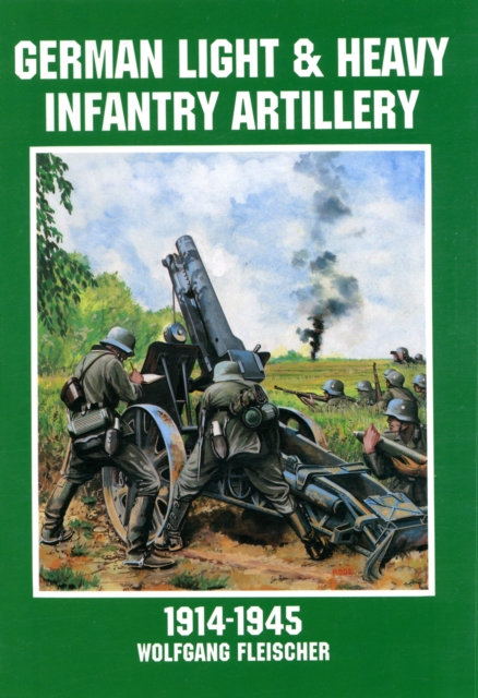 German Light and Heavy Infantry Artillery 1914-1945, Paperback / softback Book