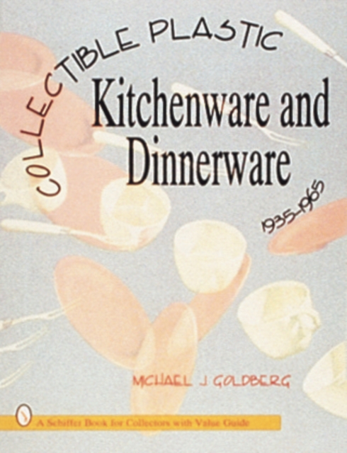 Collectible Plastic Kitchenware and Dinnerware, 1935-1965, Paperback / softback Book