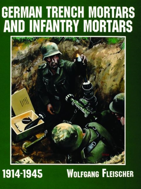 German Trench Mortars & Infantry Mortars 1914-1945, Paperback / softback Book