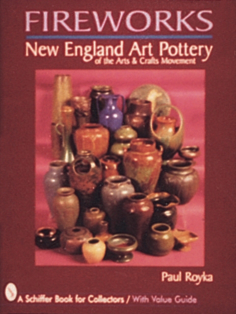 Fireworks : New England Art Pottery of the Arts and Crafts Movement, Hardback Book