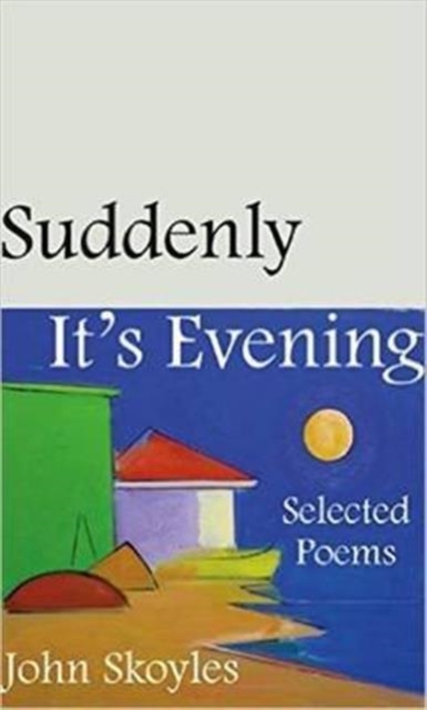 Suddenly, It's Evening - Selected Poems, Paperback / softback Book
