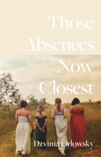 Those Absences Now Closest, Paperback / softback Book