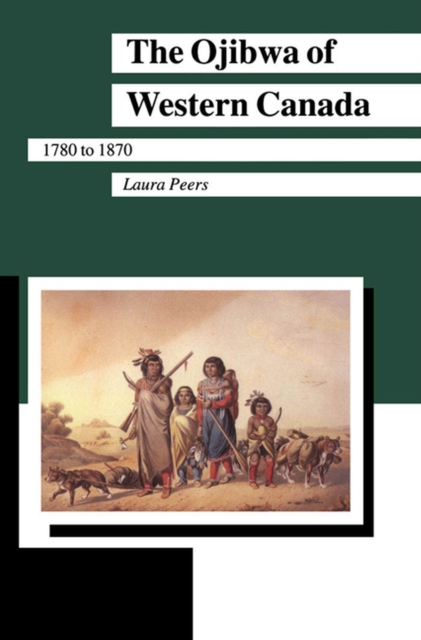 The Ojibwa of Western Canada 1780-1870, Hardback Book