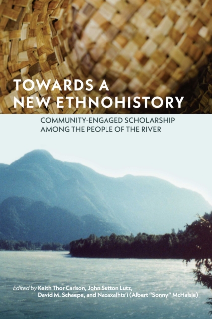 Towards a New Ethnohistory : Community-Engaged Scholarship among the People of the River, Hardback Book