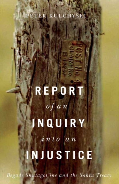 Report of an Inquiry into an Injustice : Begade Shutagot'ine and the Sahtu Treaty, Hardback Book