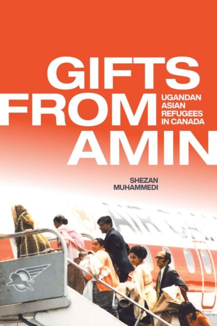 Gifts from Amin : Ugandan Asian Refugees in Canada, Paperback / softback Book