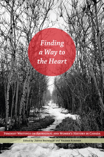 Finding a Way to the Heart : Feminist Writings on Aboriginal and Women's History in Canada, Paperback / softback Book
