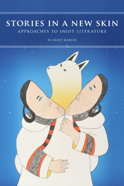 Stories in a New Skin : Approaches to Inuit Literature, Paperback / softback Book