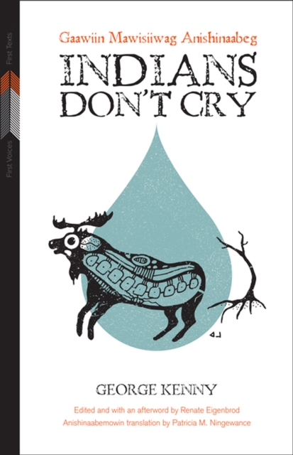 Indians Don't Cry : Gaawiin Mawisiiwag Anishinaabeg, Paperback / softback Book