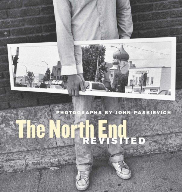 The North End Revisited : Photographs by John Paskievich, Paperback / softback Book