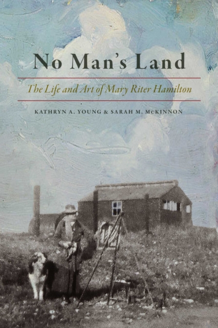 No Man's Land : The Life and Art of Mary Riter Hamilton, 1868-1954, Paperback / softback Book