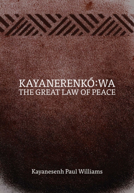 Kayanerenko:wa : The Great Law of Peace, Paperback / softback Book