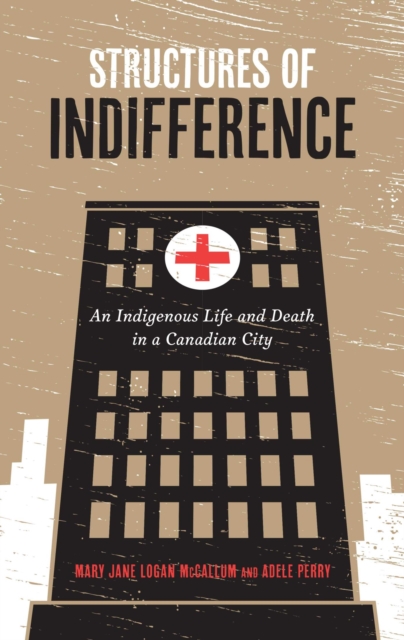 Structures of Indifference : An Indigenous Life and Death in a Canadian City, Paperback / softback Book