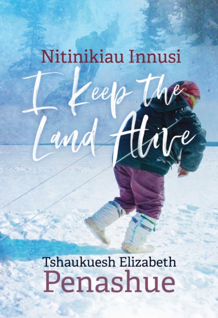 Nitinikiau Innusi : I Keep the Land Alive, Paperback / softback Book