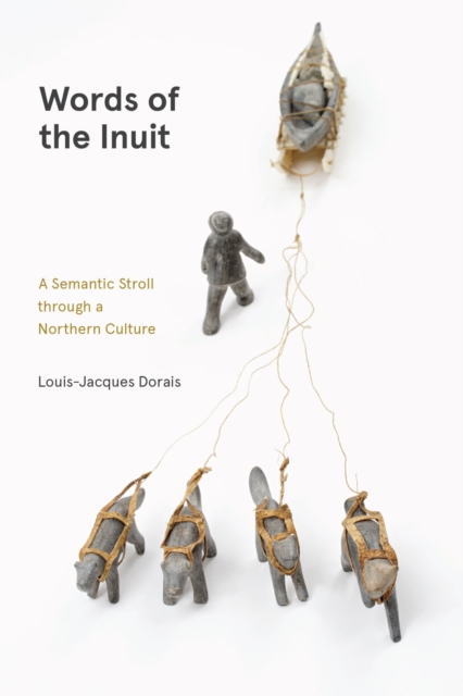 Words of the Inuit : A Semantic Stroll through a Northern Culture, Paperback / softback Book