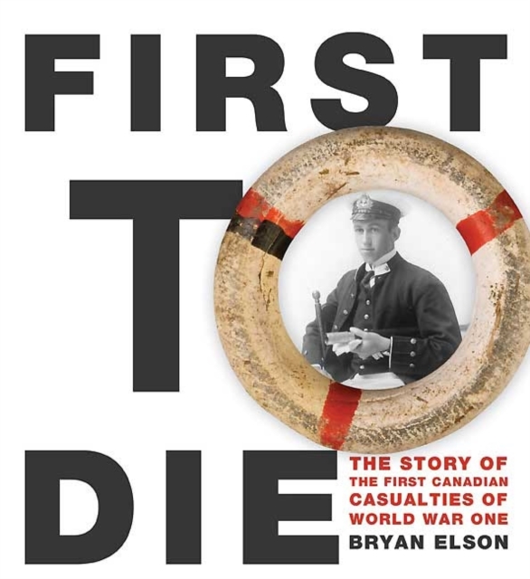 First to Die : The First Canadian Navy Casualties in the First World War, Paperback / softback Book