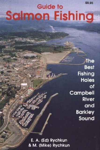 Salmon Fishing, Guide to : The Best Fishing Holes of Campbell River and Barkley Sound, Paperback / softback Book