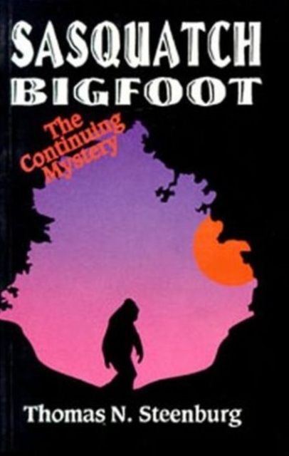 Sasquatch Bigfoot: The Continuing Mystery : The Continuing Mystery, Paperback / softback Book