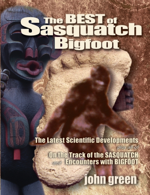 Best of Sasquatch Bigfoot : The Latest Scientific Developments Plus all of On the Track of the Sasquatch & Encounters with Bigfoot, Paperback / softback Book