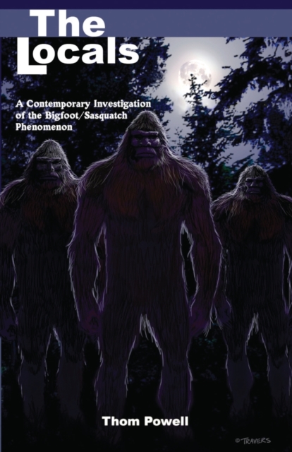 Locals (The) : A Contemporary Investigation of the Bigfoot/Sasquatch Phenomenon, Paperback / softback Book