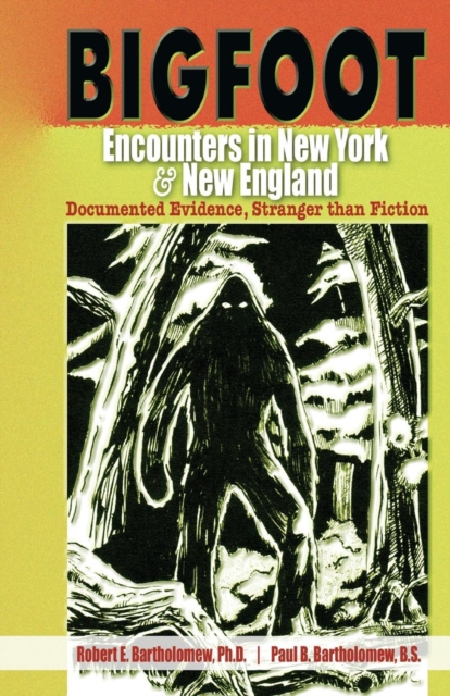 Bigfoot Encounters in New York & New England : Documented Evidence Stranger Than Fiction, Paperback / softback Book