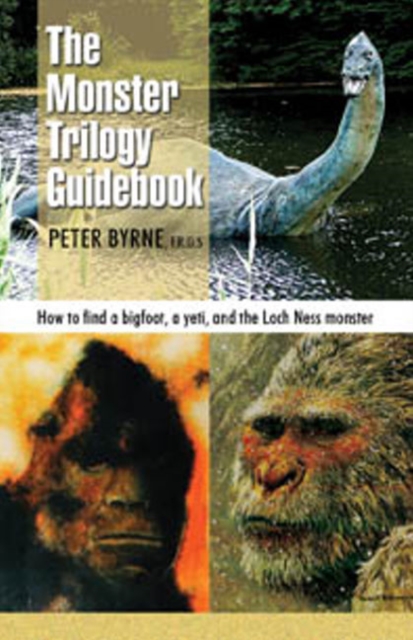 The Monster Trilogy Guidebook : How to find a bigfoot, a yeti, and the Loch Ness monster, Paperback / softback Book